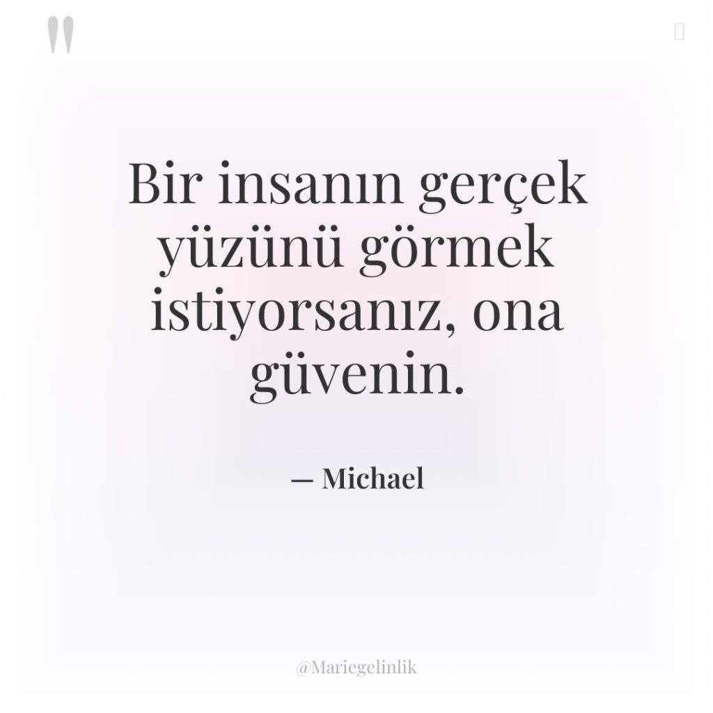 Bir insanın gerçek yüzünü görmek istiyorsanız, ona güvenin.