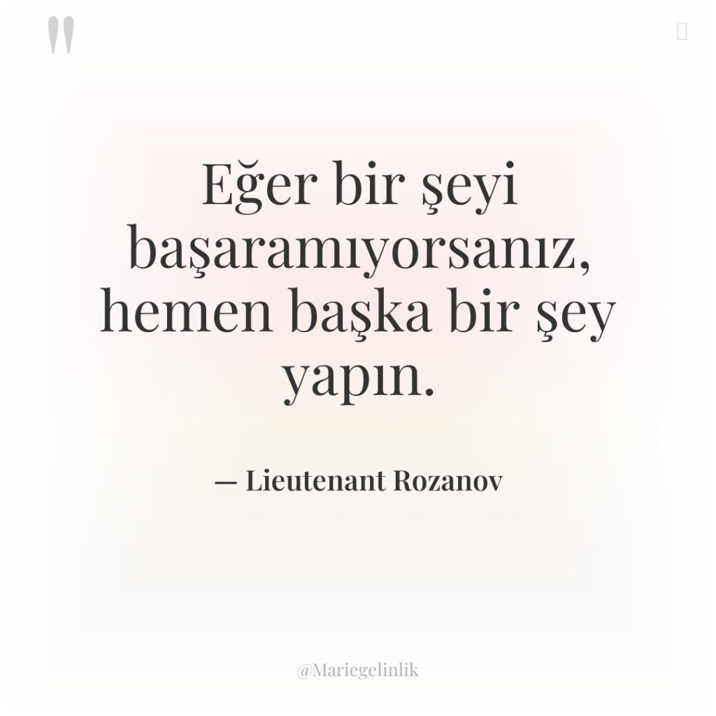 Eğer bir şeyi başaramıyorsanız, hemen başka bir şey yapın.