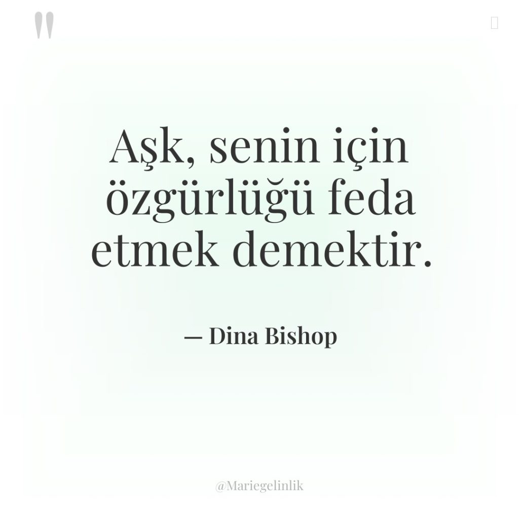 Aşk, senin için özgürlüğü feda etmek demektir.