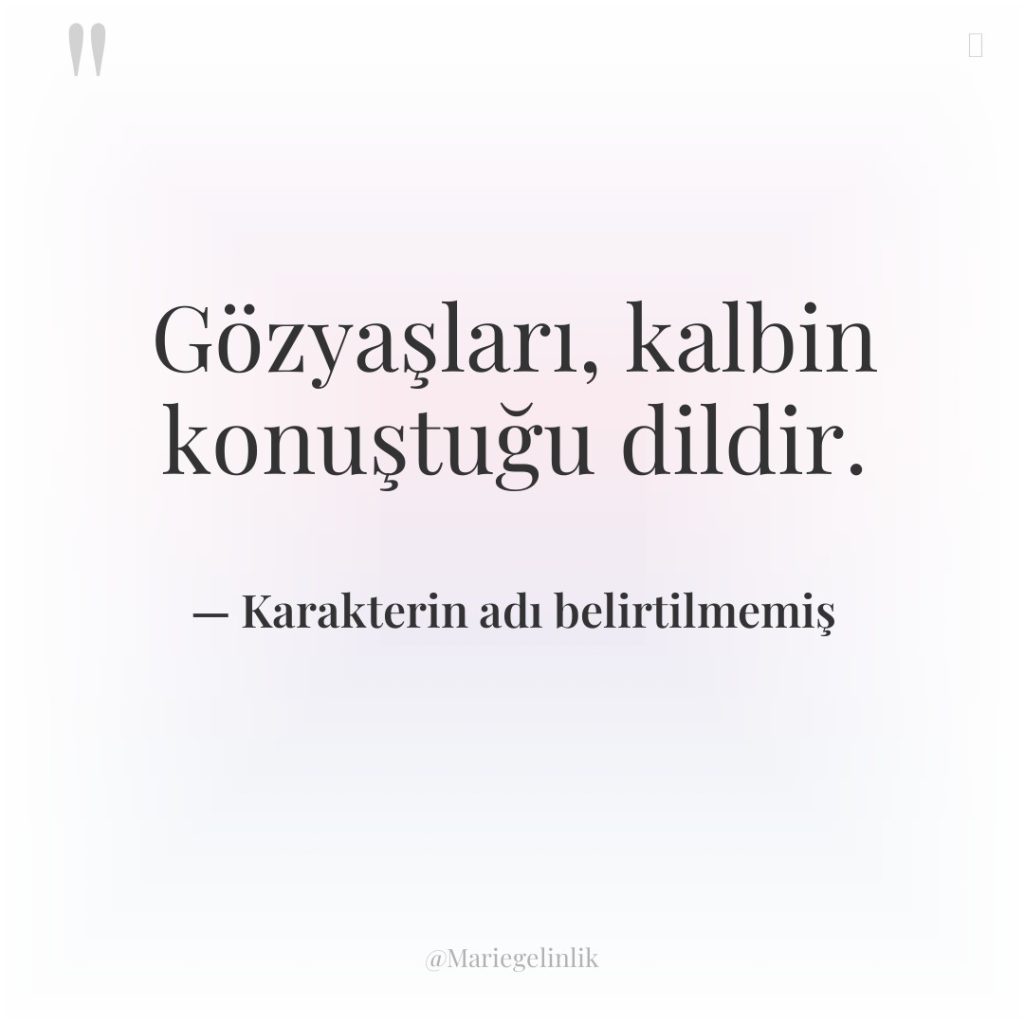 Gözyaşları, kalbin konuştuğu dildir.