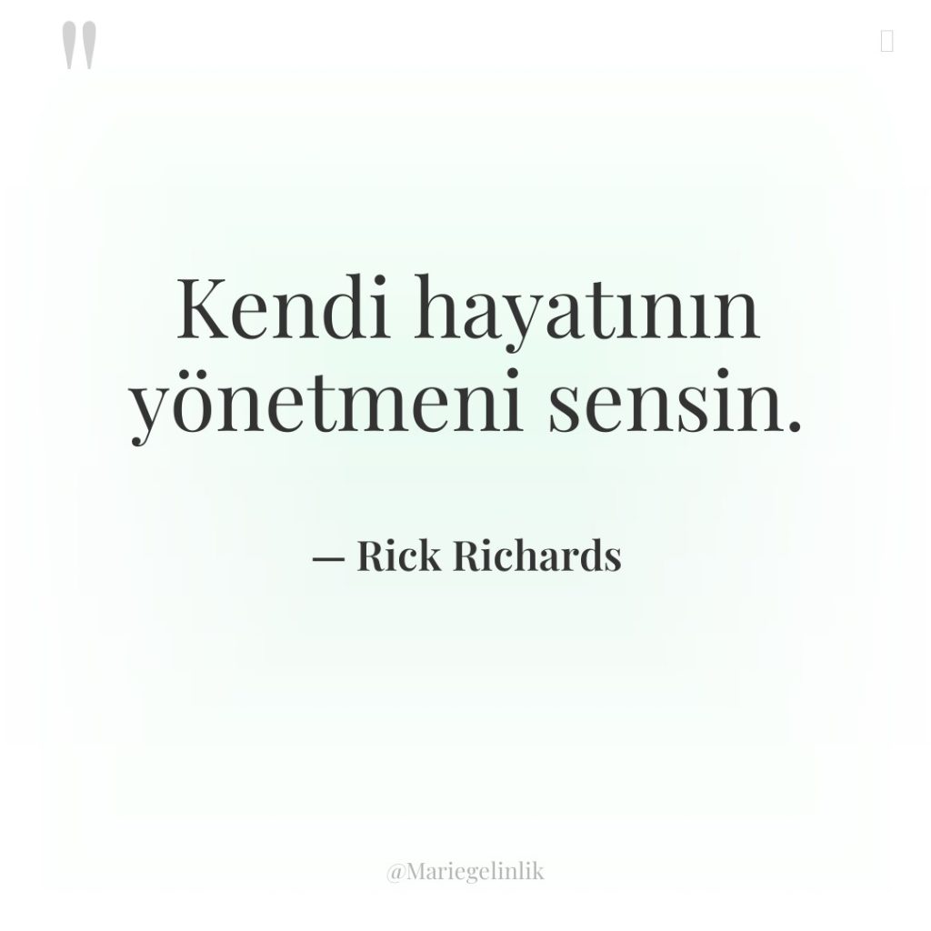 Kendi hayatının yönetmeni sensin.