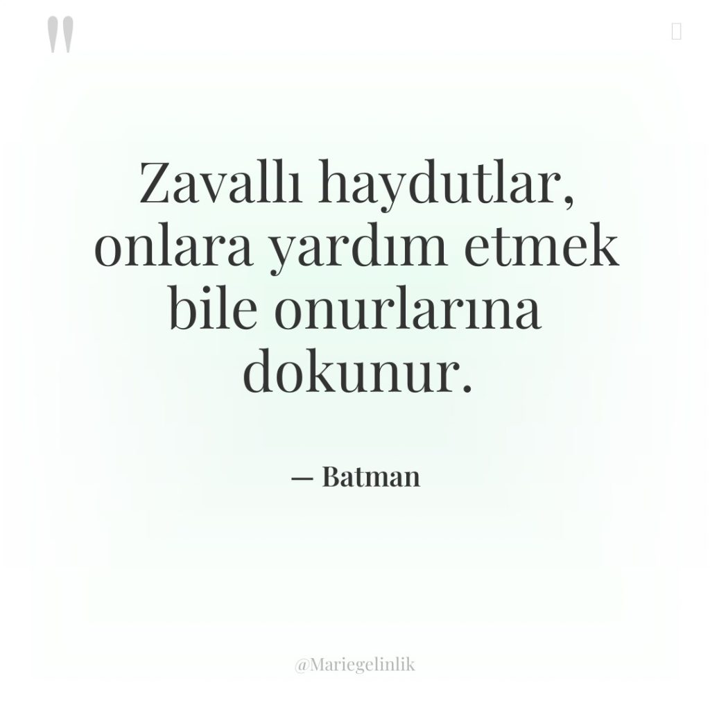 Zavallı haydutlar, onlara yardım etmek bile onurlarına dokunur.