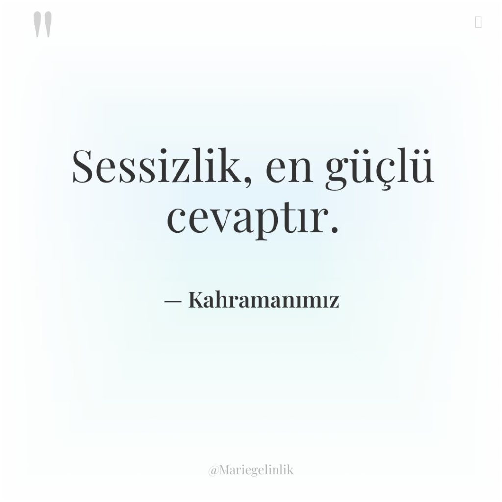 Sessizlik, en güçlü cevaptır.