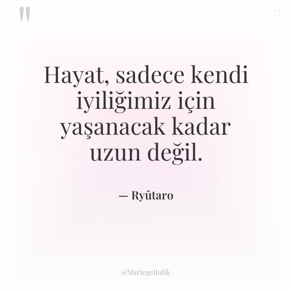 Hayat, sadece kendi iyiliğimiz için yaşanacak kadar uzun değil.