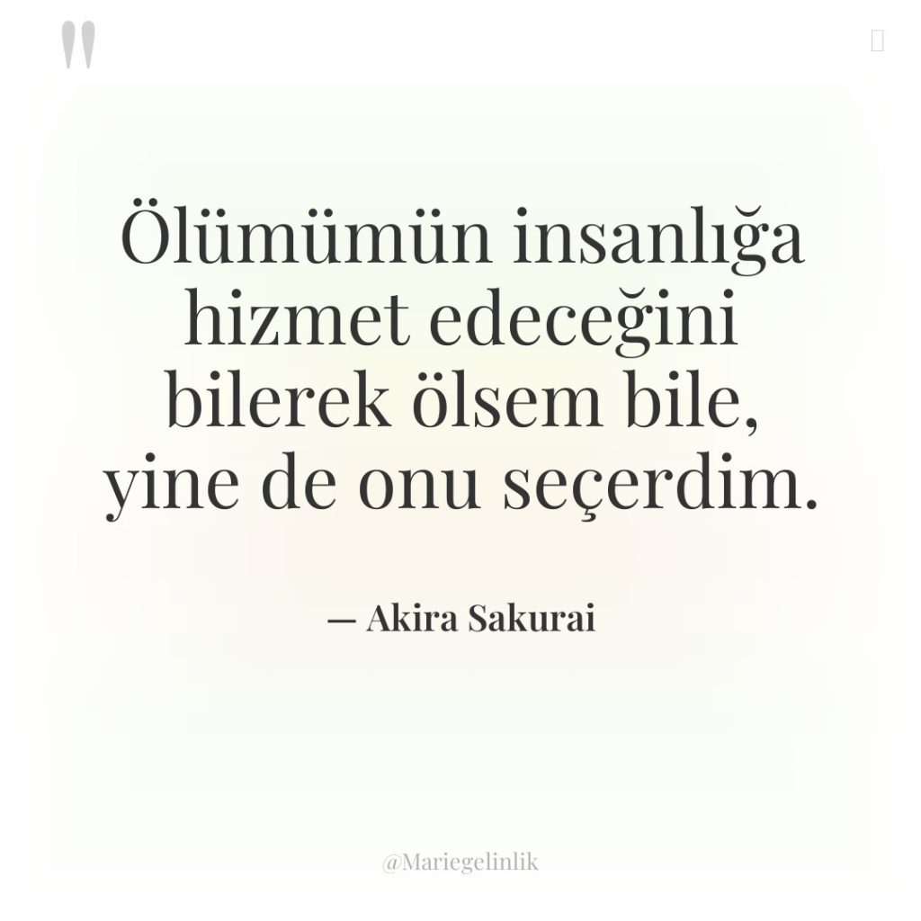 Ölümümün insanlığa hizmet edeceğini bilerek ölsem bile, yine de onu…