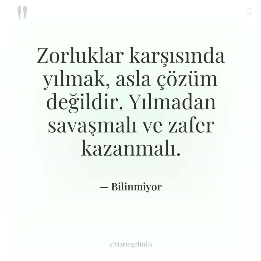 Zorluklar karşısında yılmak, asla çözüm değildir. Yılmadan savaşmalı ve zafer…