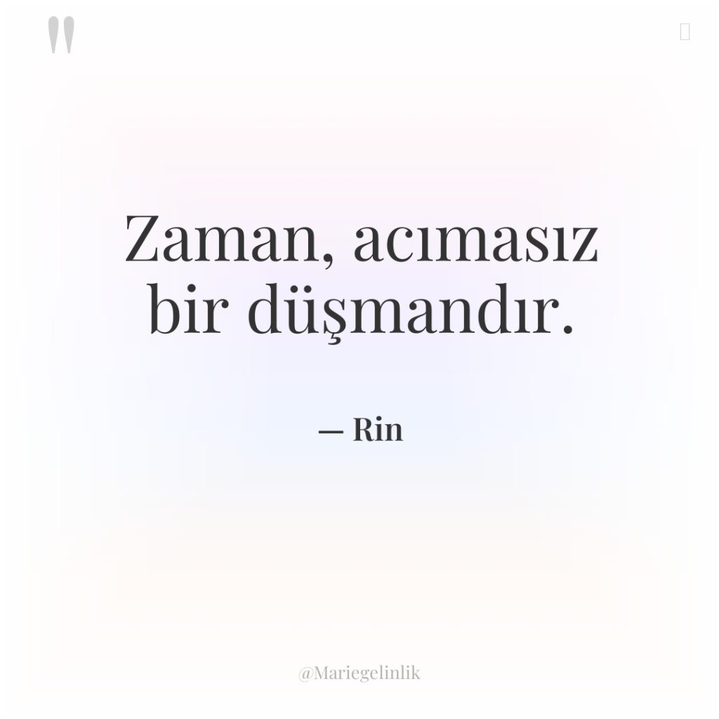 Zaman, acımasız bir düşmandır.
