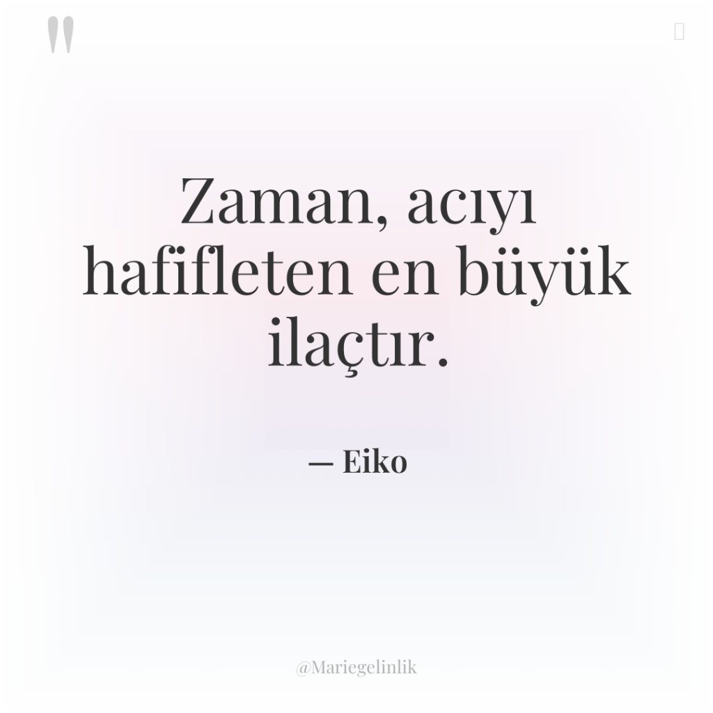 Zaman, acıyı hafifleten en büyük ilaçtır.