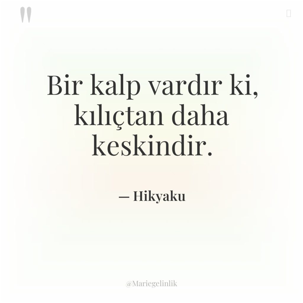 Bir kalp vardır ki, kılıçtan daha keskindir.