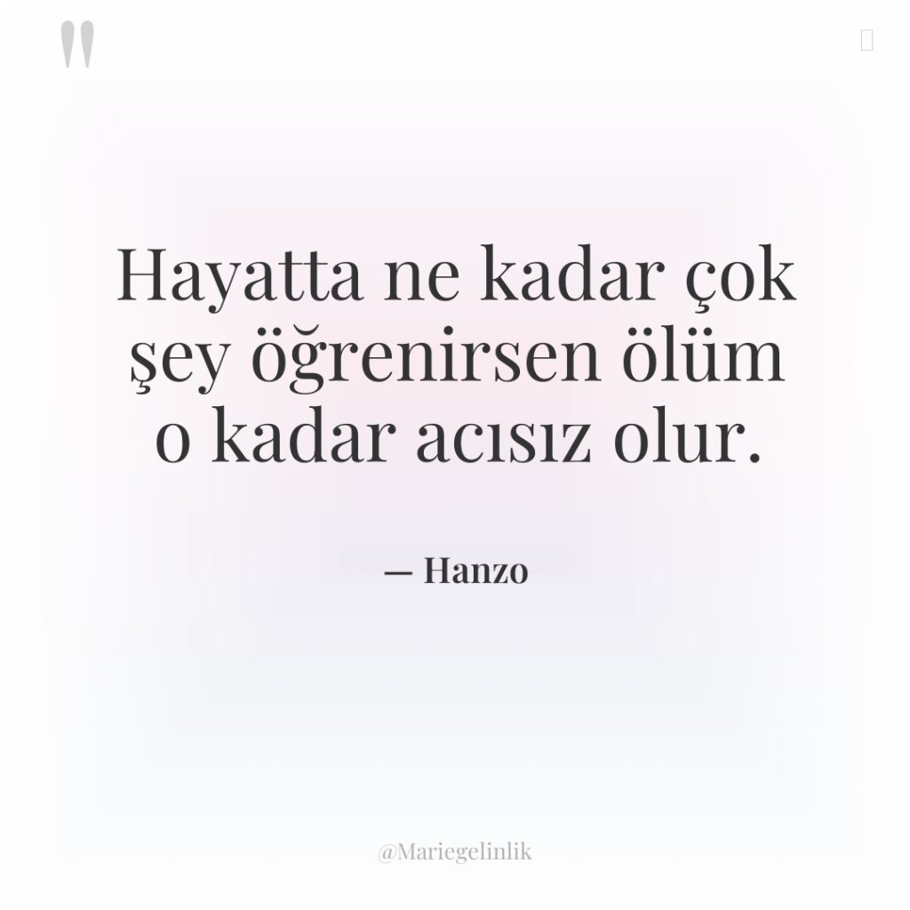 Hayatta ne kadar çok şey öğrenirsen ölüm o kadar acısız…