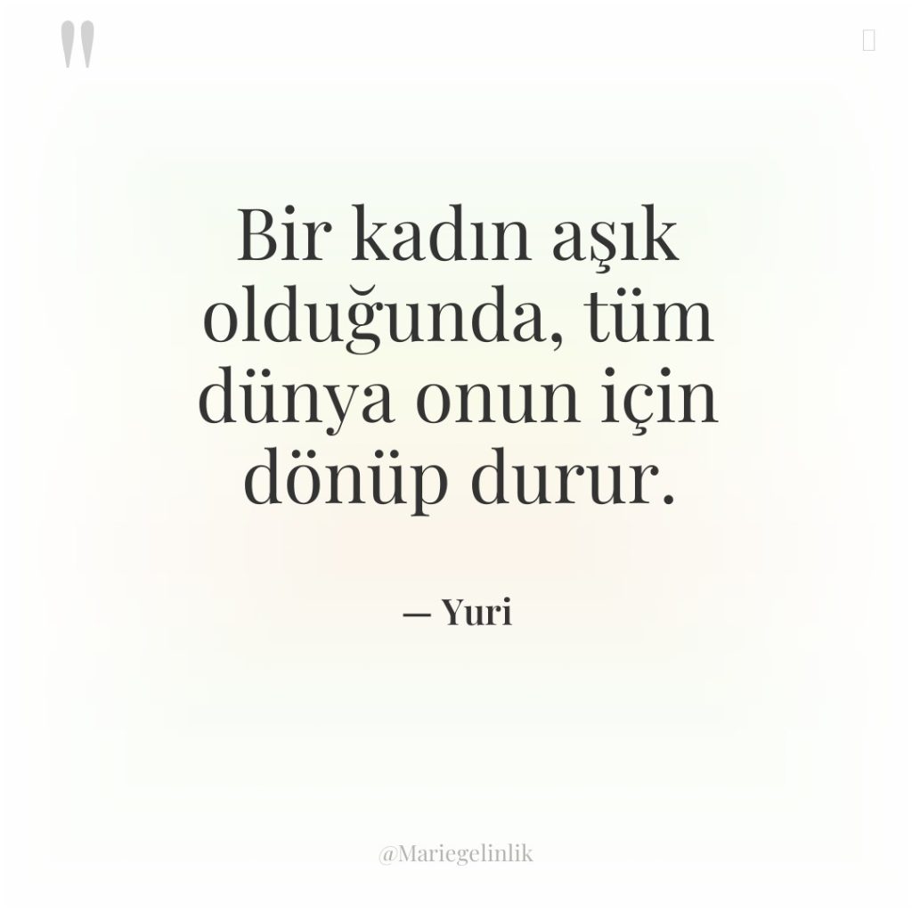 Bir kadın aşık olduğunda, tüm dünya onun için dönüp durur.