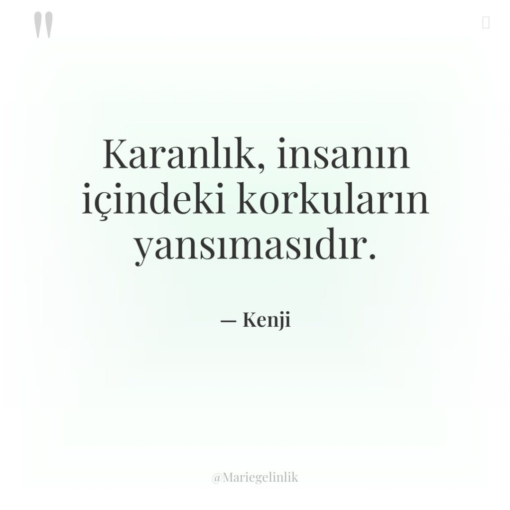 Karanlık, insanın içindeki korkuların yansımasıdır.