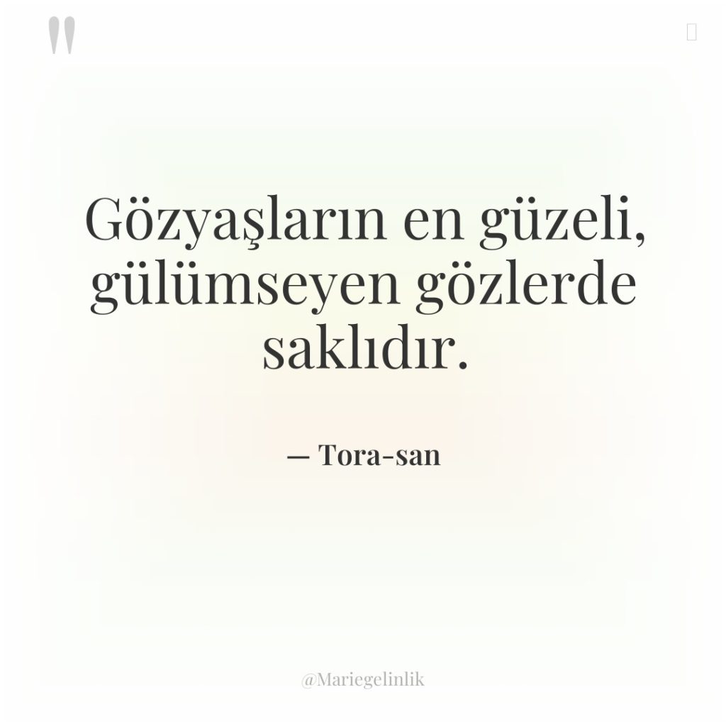 Gözyaşların en güzeli, gülümseyen gözlerde saklıdır.