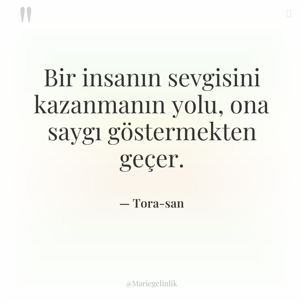 Bir insanın sevgisini kazanmanın yolu, ona saygı göstermekten geçer.