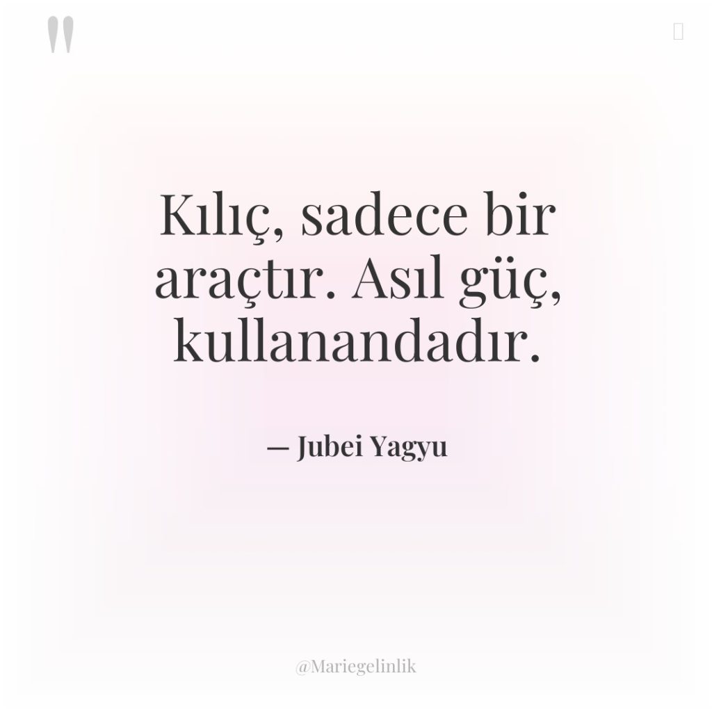 Kılıç, sadece bir araçtır. Asıl güç, kullanandadır.