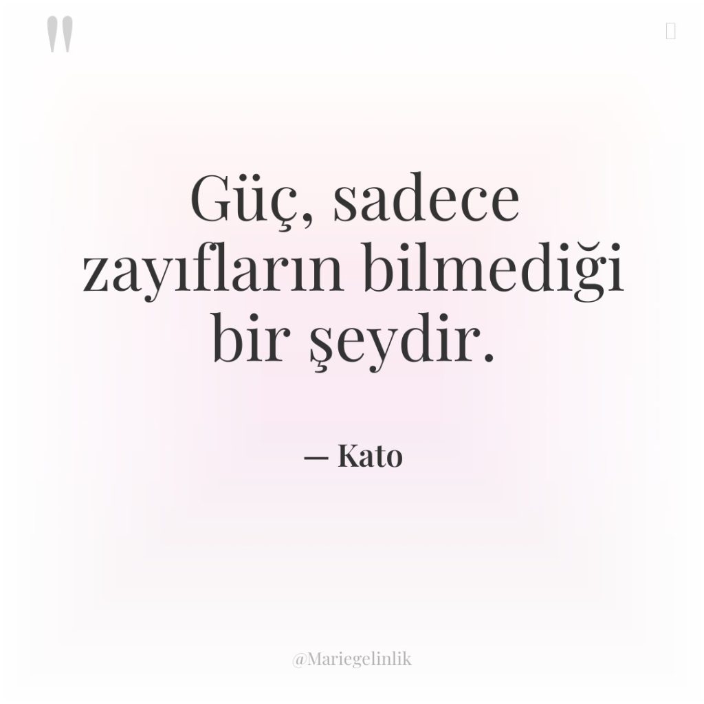Güç, sadece zayıfların bilmediği bir şeydir.