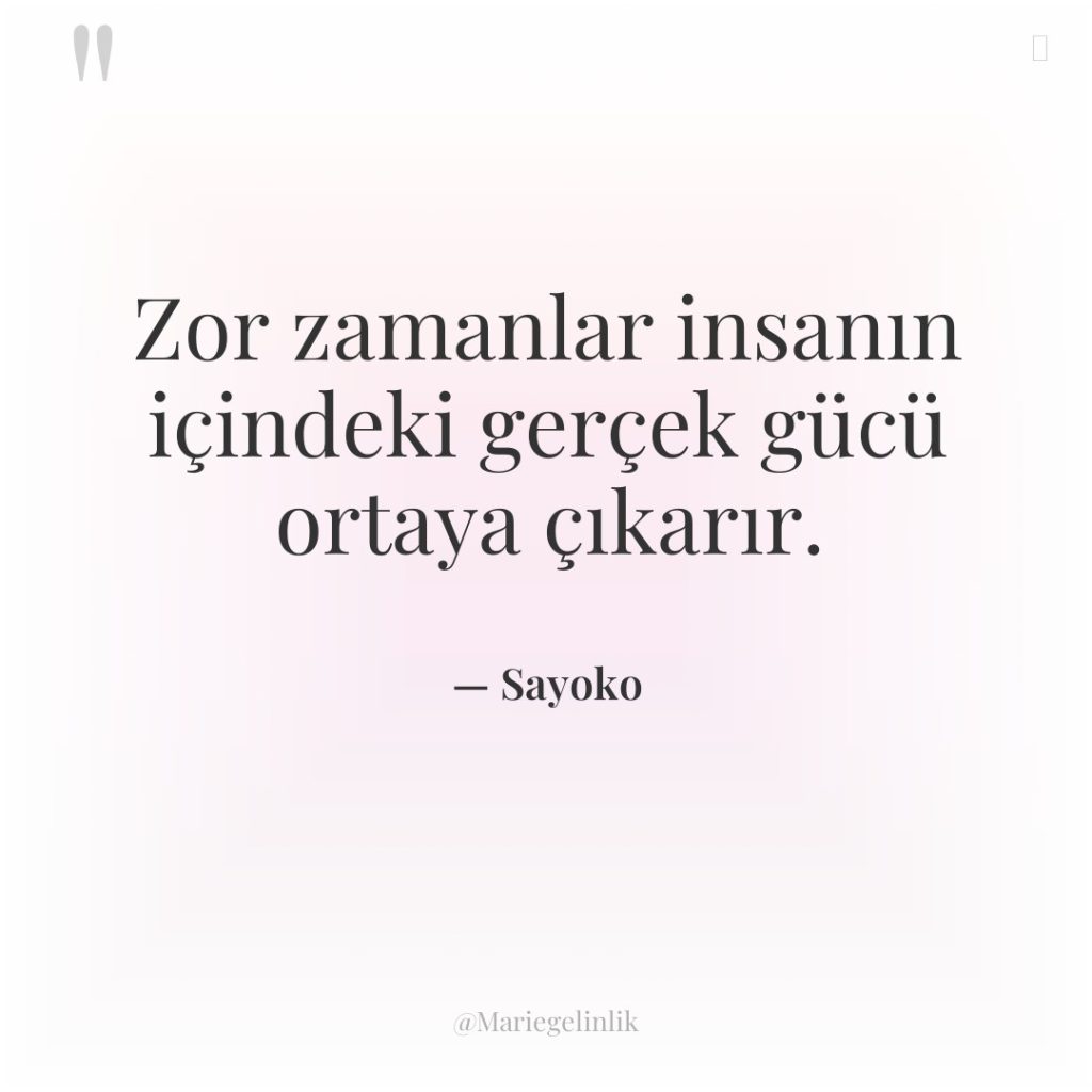 Zor zamanlar insanın içindeki gerçek gücü ortaya çıkarır.