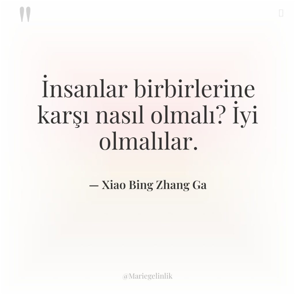 İnsanlar birbirlerine karşı nasıl olmalı? İyi olmalılar.