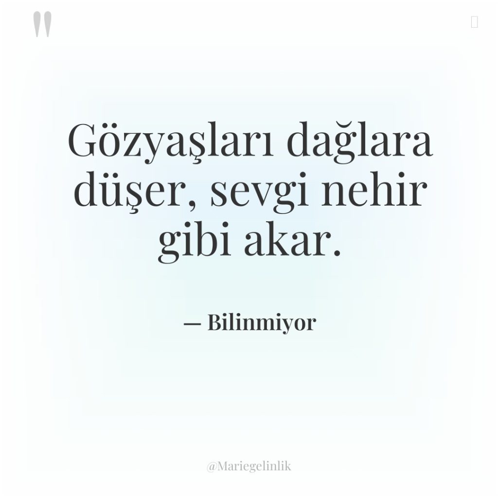 Gözyaşları dağlara düşer, sevgi nehir gibi akar.