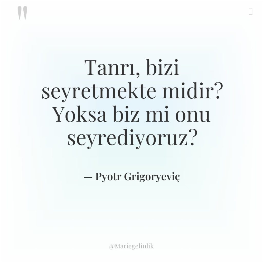 Tanrı, bizi seyretmekte midir? Yoksa biz mi onu seyrediyoruz?
