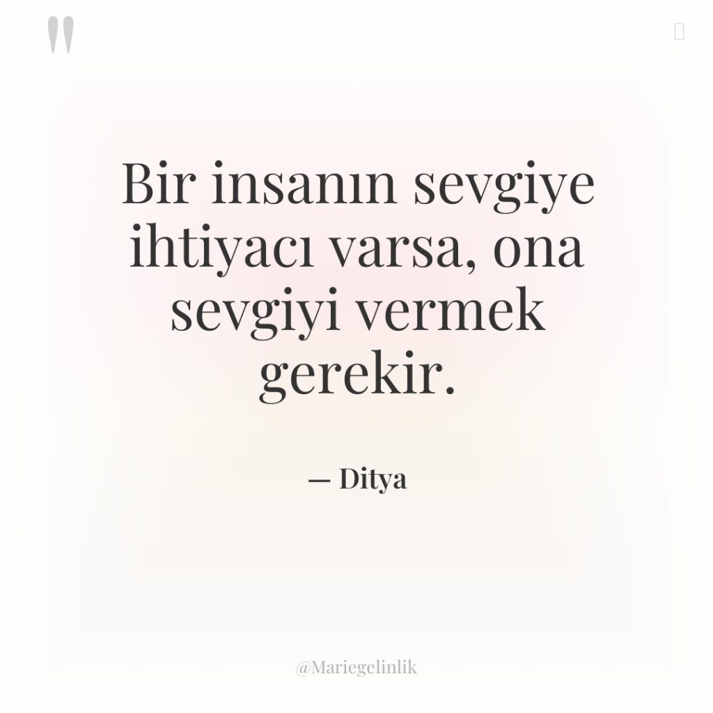 Bir insanın sevgiye ihtiyacı varsa, ona sevgiyi vermek gerekir.