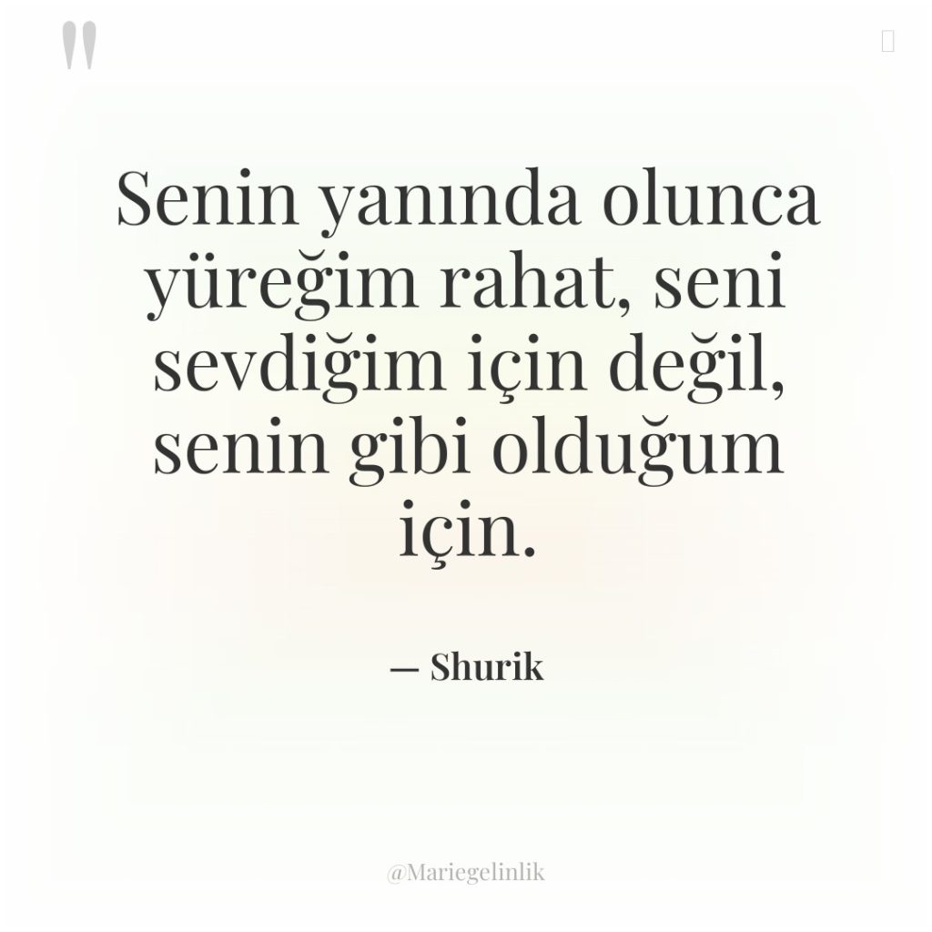 Senin yanında olunca yüreğim rahat, seni sevdiğim için değil, senin…