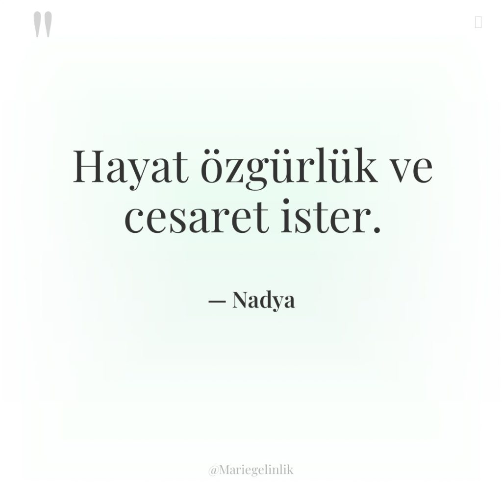 Hayat özgürlük ve cesaret ister.