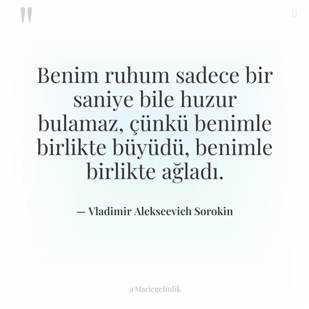 Benim ruhum sadece bir saniye bile huzur bulamaz, çünkü benimle…