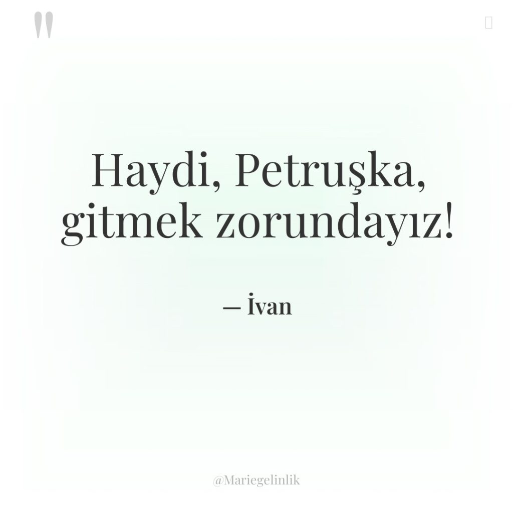 Haydi, Petruşka, gitmek zorundayız!