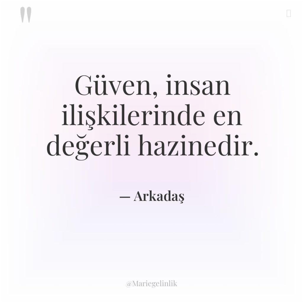 Güven, insan ilişkilerinde en değerli hazinedir.