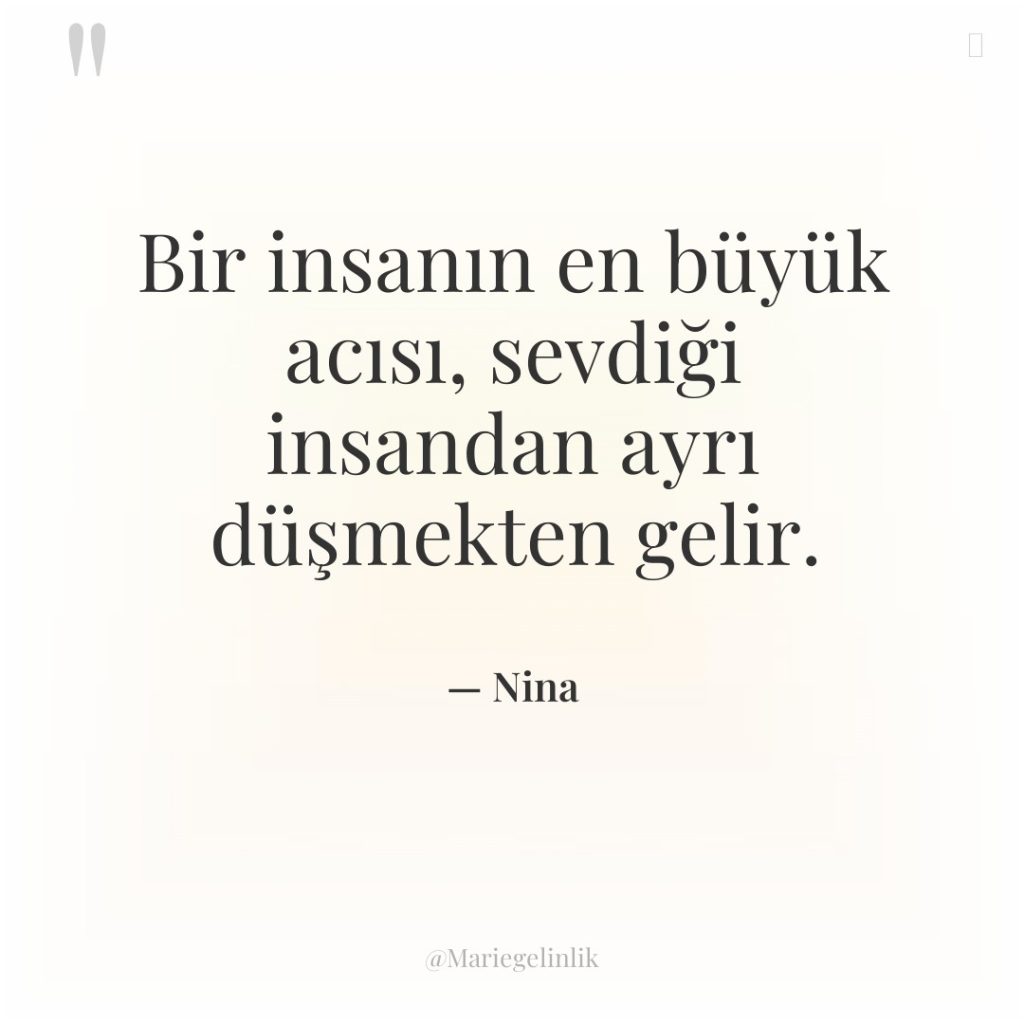 Bir insanın en büyük acısı, sevdiği insandan ayrı düşmekten gelir.