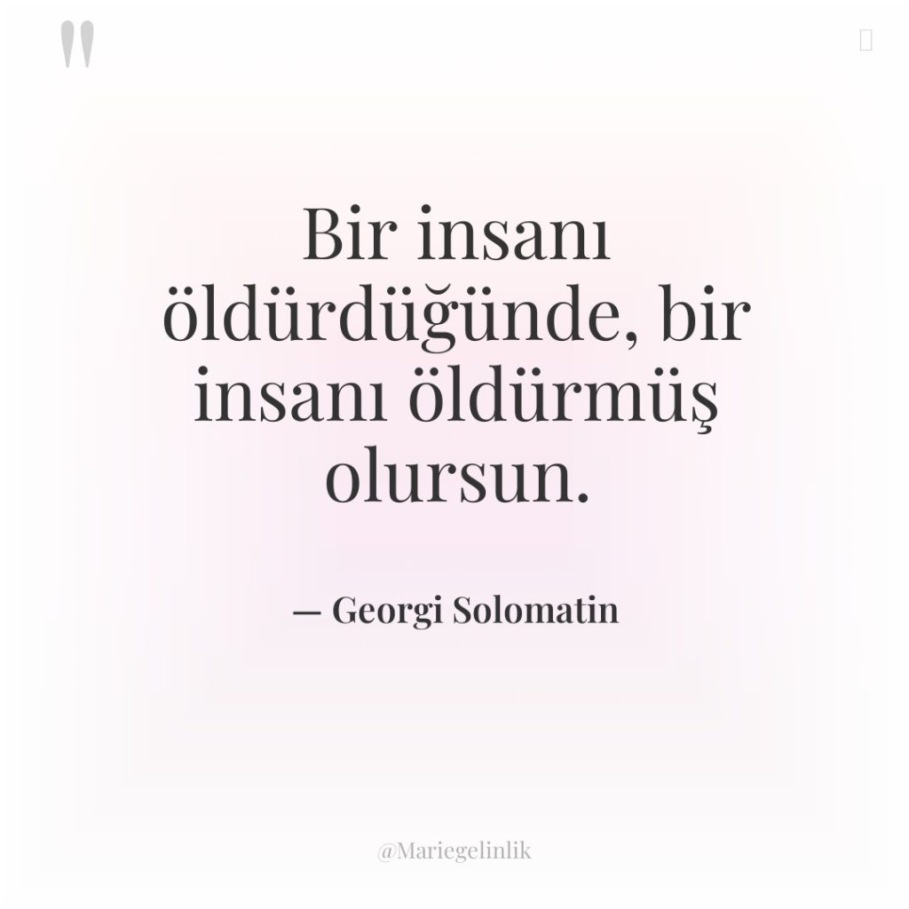 Bir insanı öldürdüğünde, bir insanı öldürmüş olursun.