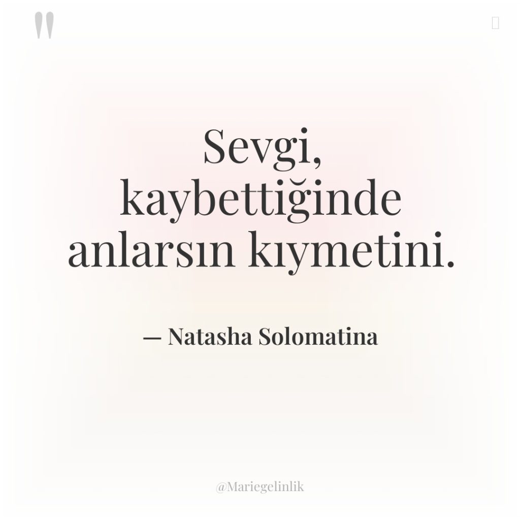 Sevgi, kaybettiğinde anlarsın kıymetini.