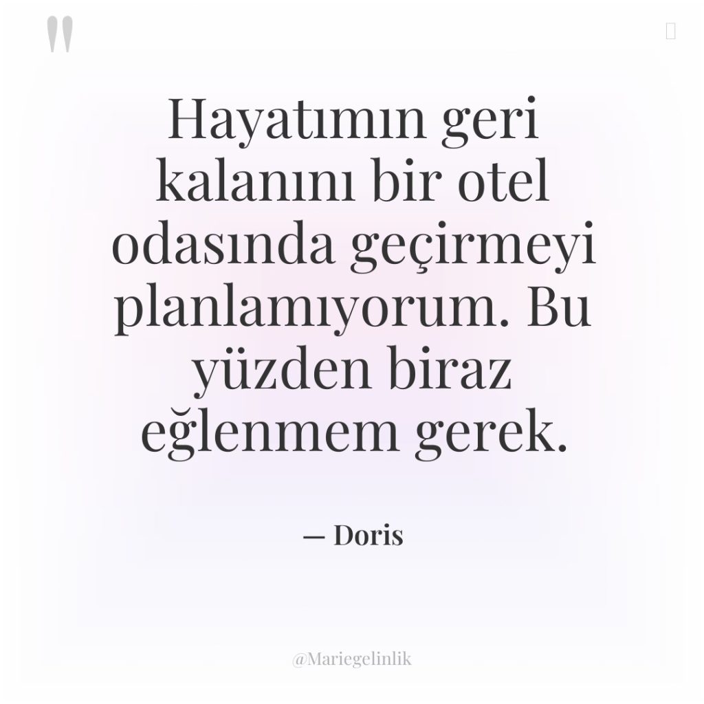 Hayatımın geri kalanını bir otel odasında geçirmeyi planlamıyorum. Bu yüzden…