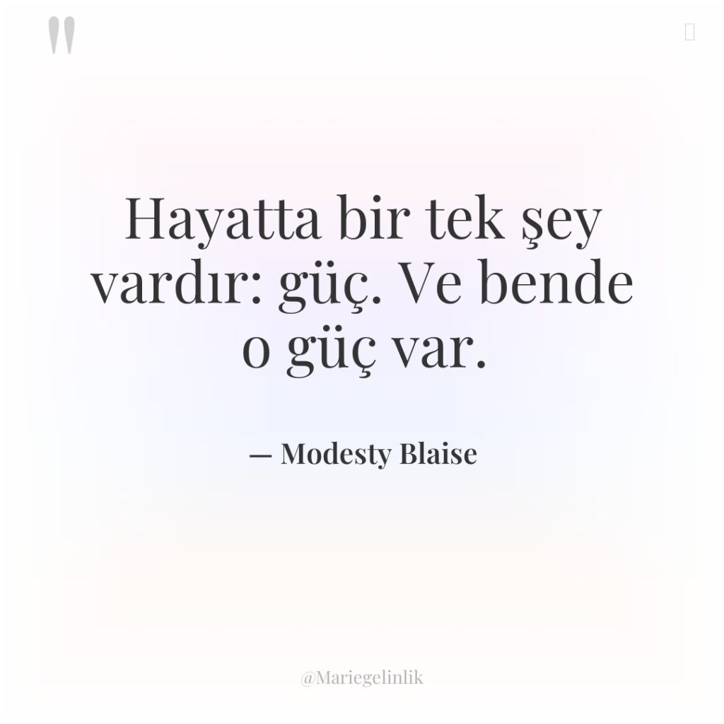 Hayatta bir tek şey vardır: güç. Ve bende o güç…