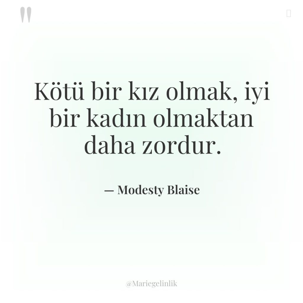Kötü bir kız olmak, iyi bir kadın olmaktan daha zordur.