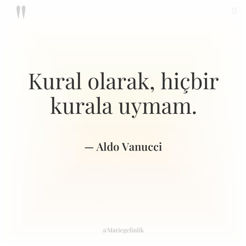 Kural olarak, hiçbir kurala uymam.