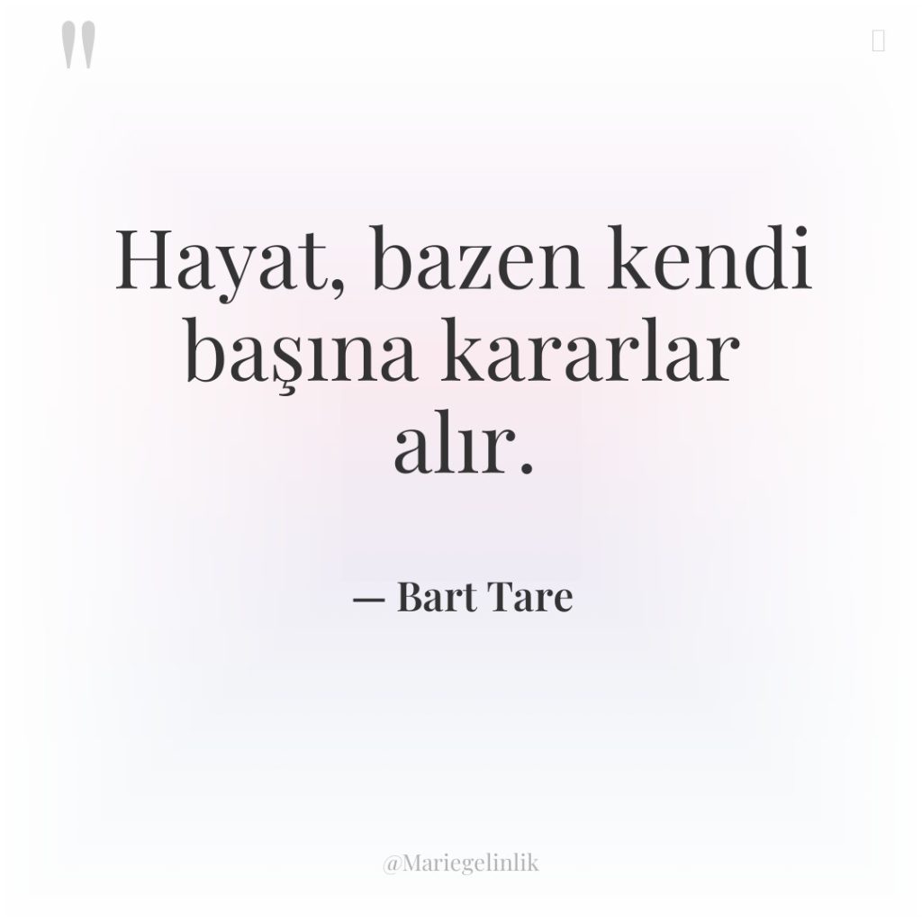 Hayat, bazen kendi başına kararlar alır.