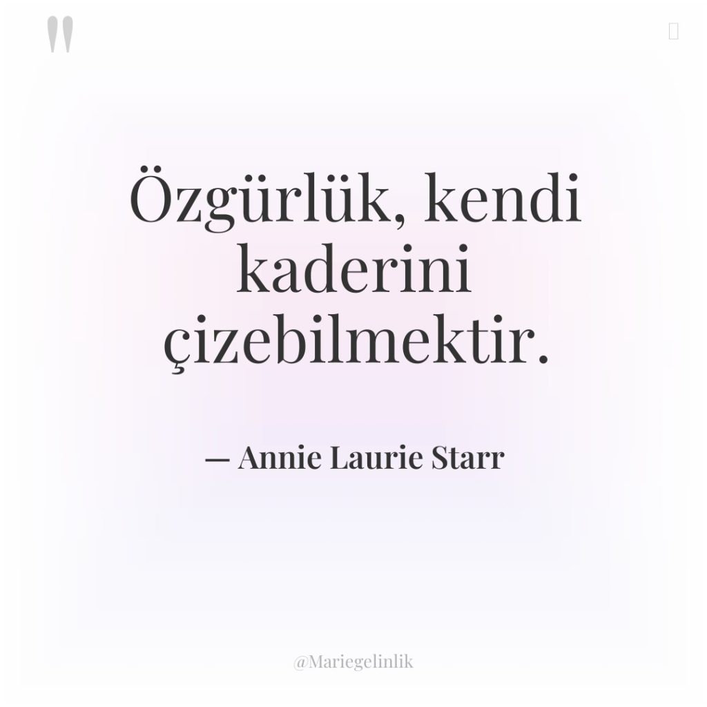 Özgürlük, kendi kaderini çizebilmektir.