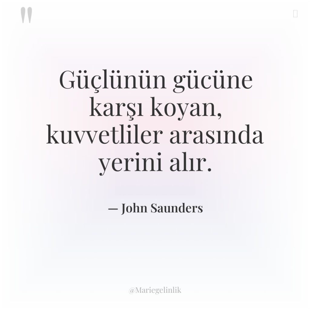 Güçlünün gücüne karşı koyan, kuvvetliler arasında yerini alır.