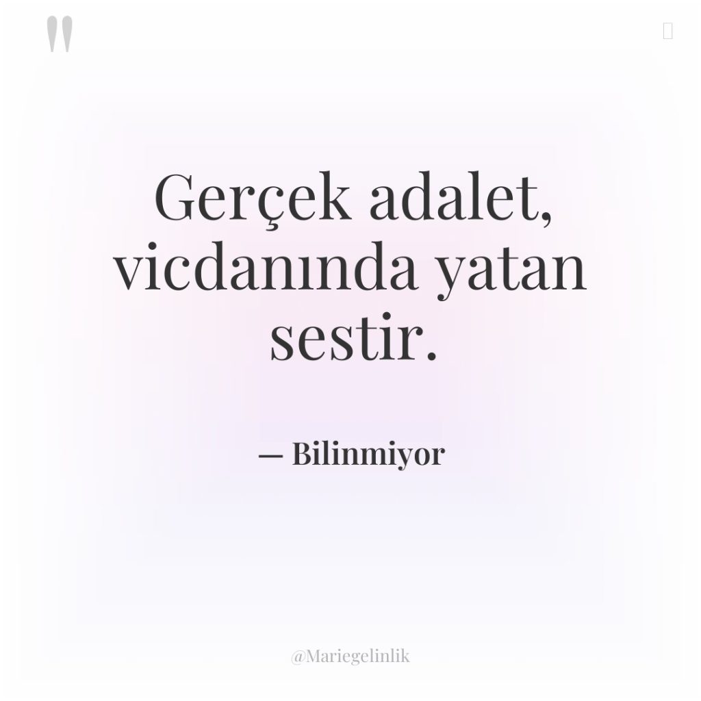 Gerçek adalet, vicdanında yatan sestir.