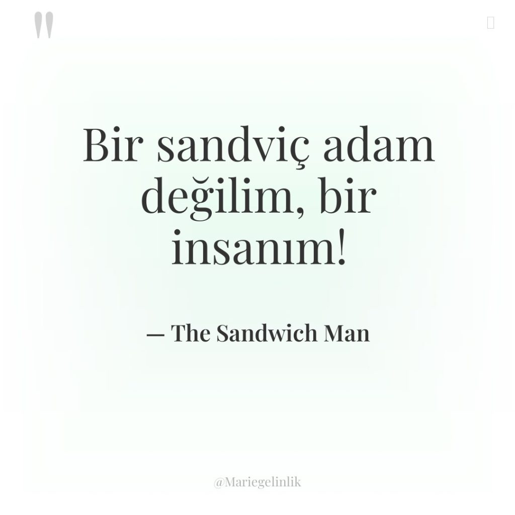 Bir sandviç adam değilim, bir insanım!