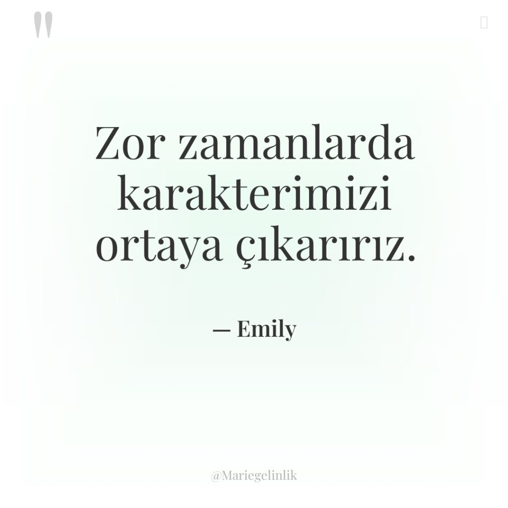 Zor zamanlarda karakterimizi ortaya çıkarırız.