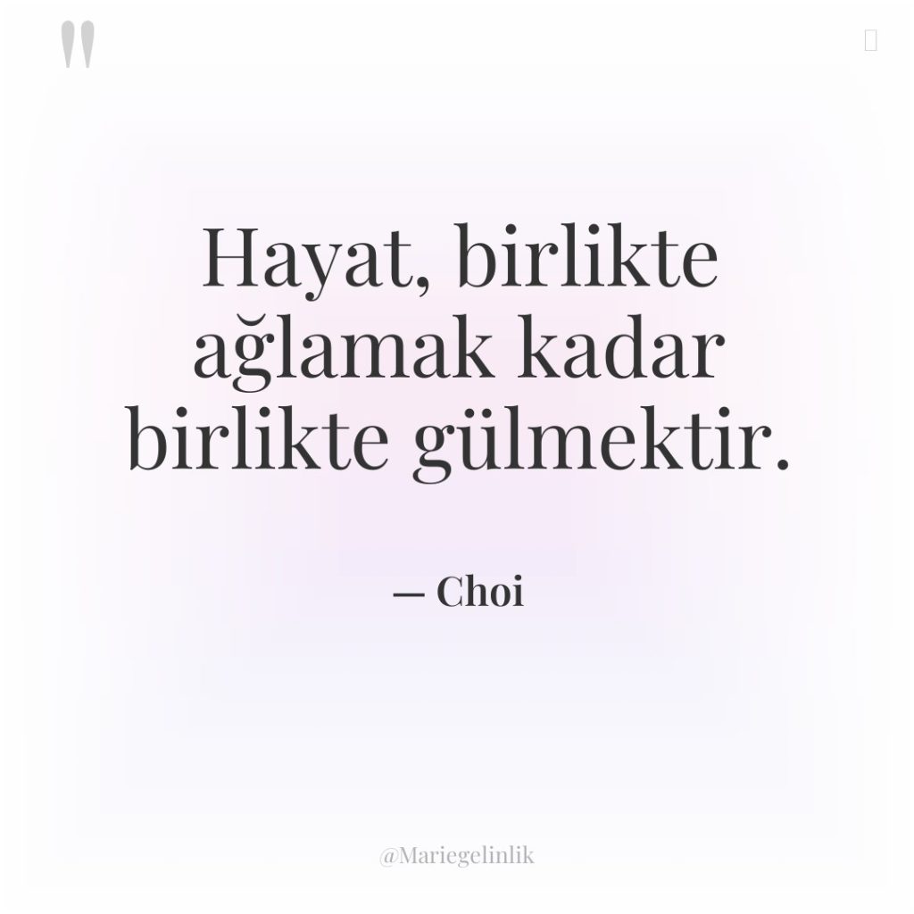 Hayat, birlikte ağlamak kadar birlikte gülmektir.