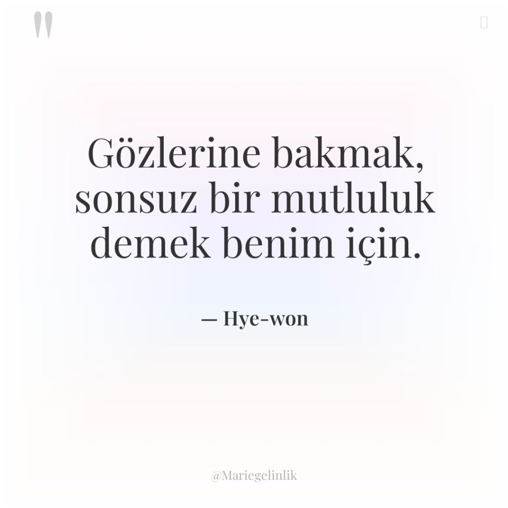 Gözlerine bakmak, sonsuz bir mutluluk demek benim için.