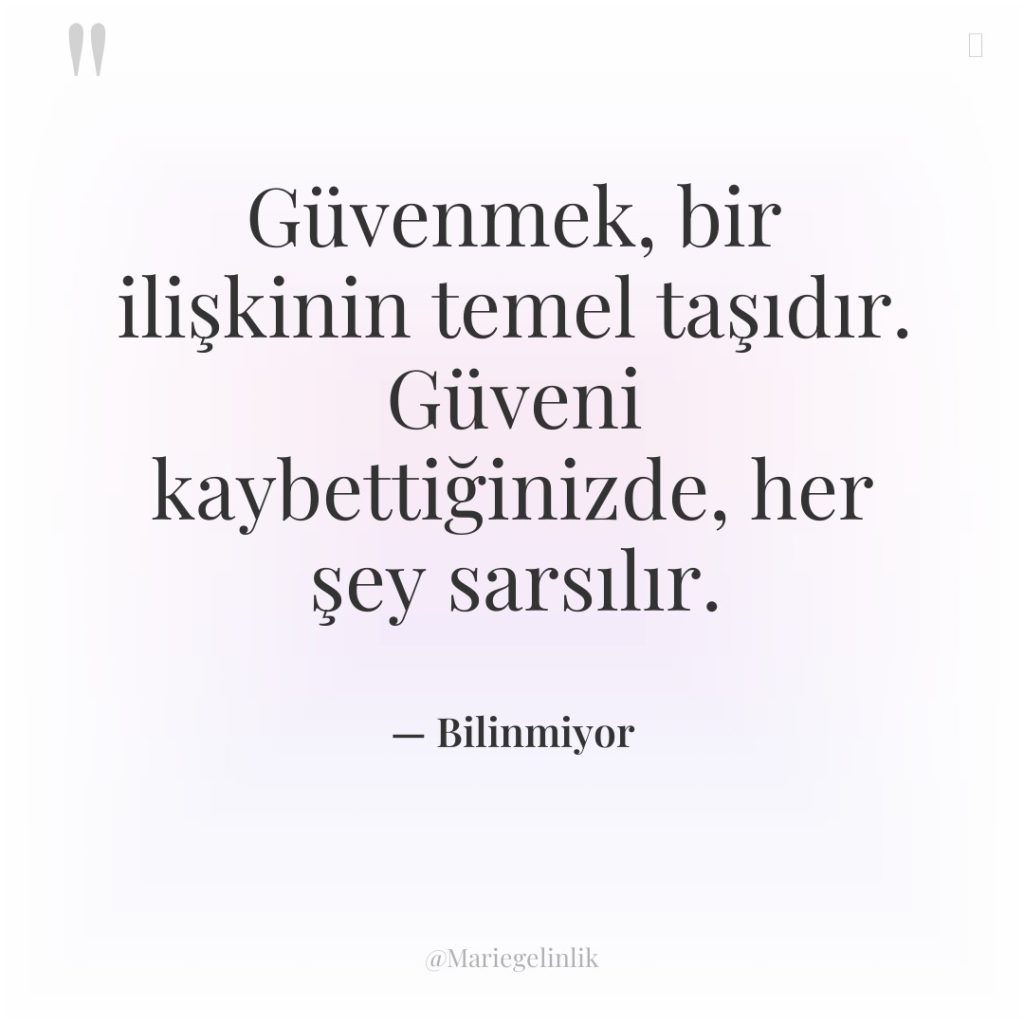 Güvenmek, bir ilişkinin temel taşıdır. Güveni kaybettiğinizde, her şey sarsılır.