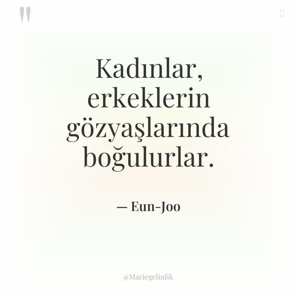 Kadınlar, erkeklerin gözyaşlarında boğulurlar.