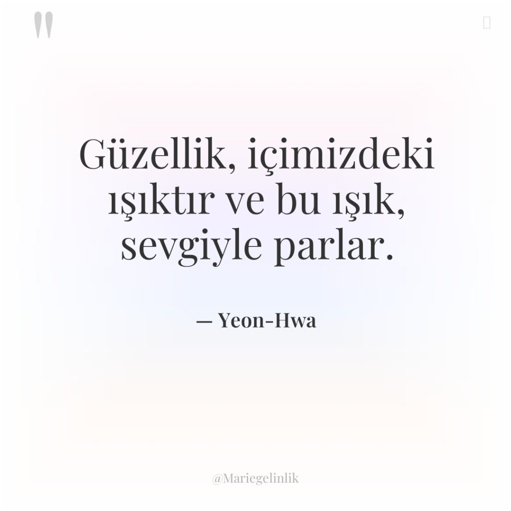 Güzellik, içimizdeki ışıktır ve bu ışık, sevgiyle parlar.