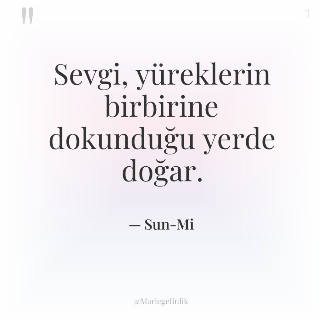 Sevgi, yüreklerin birbirine dokunduğu yerde doğar.