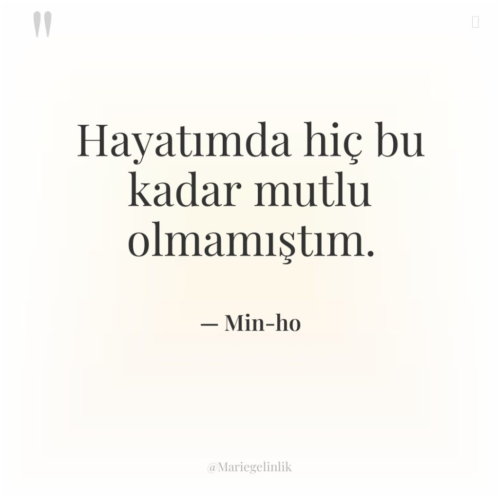 Hayatımda hiç bu kadar mutlu olmamıştım.